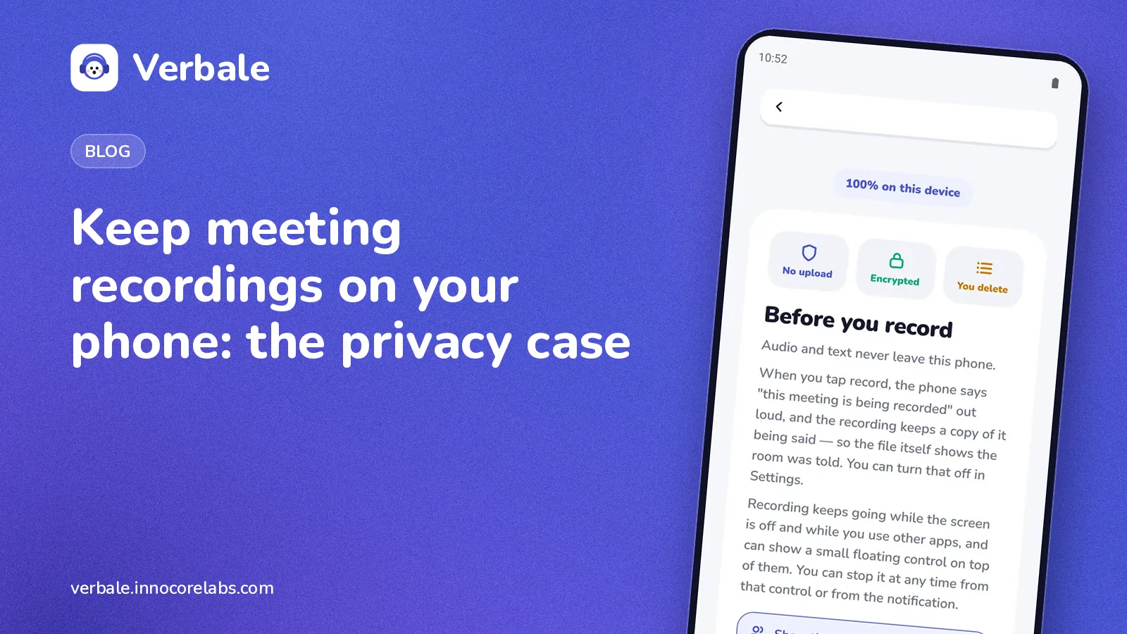 Private meeting recordings kept on your phone: Verbale's privacy screen with No upload, Encrypted, You delete